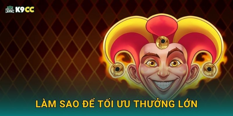Fire Joker: Cổ điển hấp dẫn – Slot quay nhanh tại K9cc 3 Làm sao để tối ưu thưởng lớn