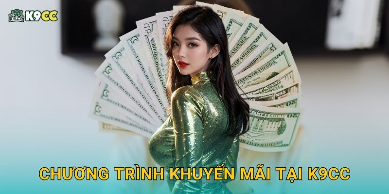 Khuyến mãi hấp dẫn – Nhiều cơ hội trúng lớn tại K9cc 1 Chương trình khuyến mãi tại K9cc