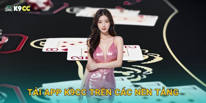 Tải app siêu tốc – Trải nghiệm tiện ích tối đa tại K9cc 2 Tải app K9cc trên các nền tảng