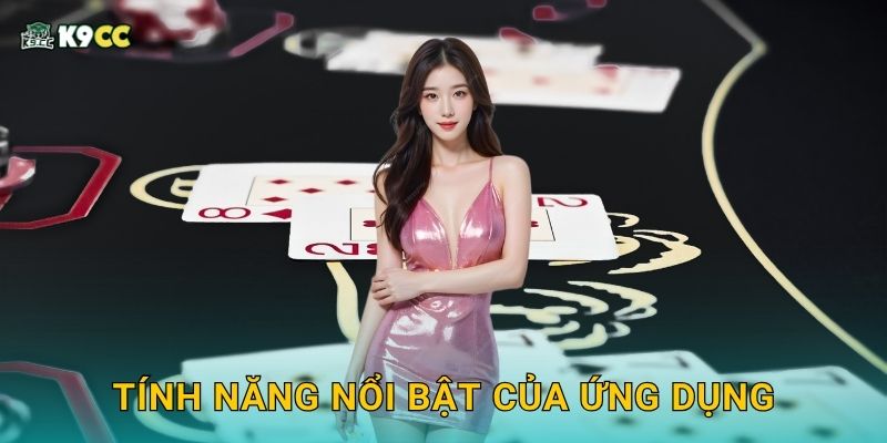 Tải app siêu tốc – Trải nghiệm tiện ích tối đa tại K9cc 3 Tính năng nổi bật của ứng dụng