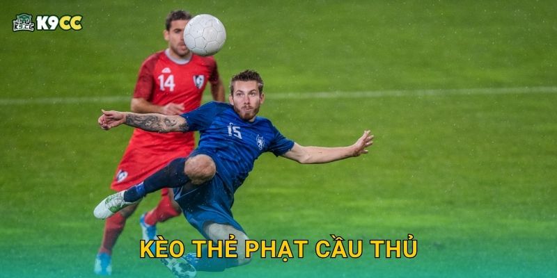 Kèo thẻ phạt cầu thủ – Dễ dự đoán và lợi nhuận tại K9cc 25 Kèo thẻ phạt cầu thủ – Dễ dự đoán và lợi nhuận tại K9cc