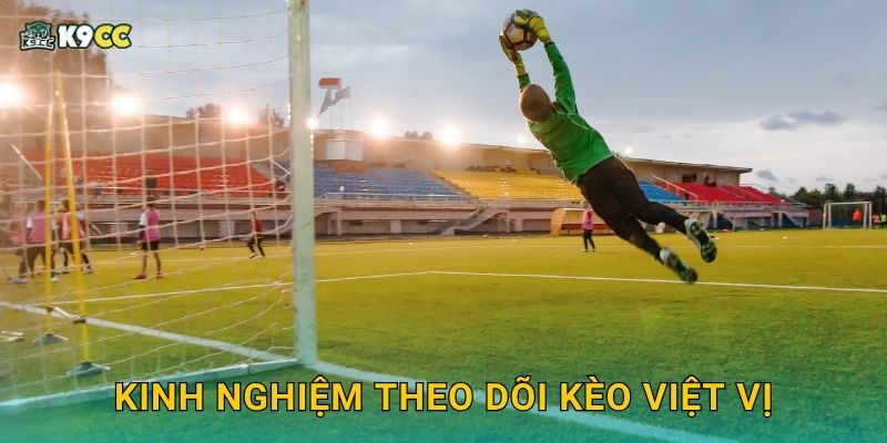 Kèo việt vị tài xỉu – Thống kê chuẩn xác tại K9cc 3 Kinh nghiệm theo dõi kèo việt vị
