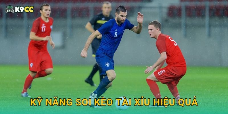 Kèo tài xỉu hiệp 1 – Đoán trước cục diện sớm tại K9cc 3 Kỹ năng soi kèo tài xỉu hiệu quả