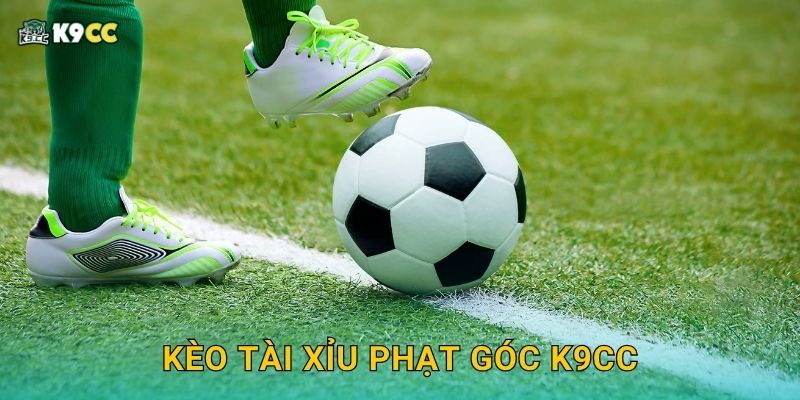 Kèo tài xỉu phạt góc – Phân tích hướng tấn công tại K9cc 2 Kèo tài xỉu phạt góc K9cc
